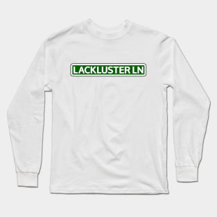 Lackluster Ln Street Sign Long Sleeve T-Shirt